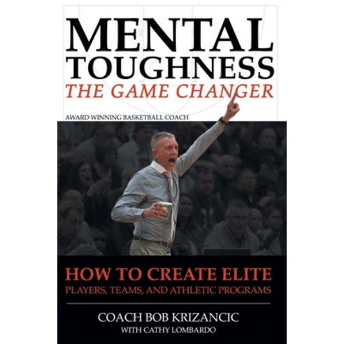 (영문도서) Mental Toughness: The Game Changer: How to Create Elite Players Teams and Athletic Programs Paperback, Newman Springs Publishing, ..., English, 9781636922539