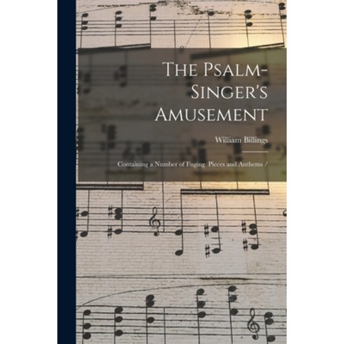 (영문도서) The Psalm-singer''s Amusement: Containing a Number of Fuging Pieces and Anthems / Paperback, Legare Street Press, English, 9781015090699