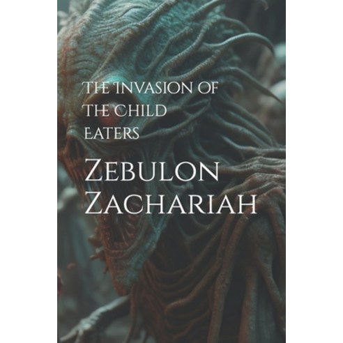 (영문도서) The Invasion of The Child Eaters Paperback, Independently Published, English, 9798857837351