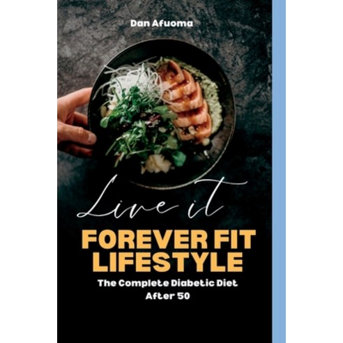 (영문도서) Forever fit lifestyle: The complete diabetic diet after 50 Paperback, Independently Published, English, 9798851801013