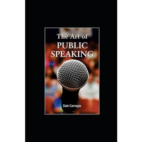 The Art of Public Speaking illustrated Paperback, Independently Published, English, 9798694893800