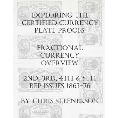 Exploring the Certified Currency Plate Proofs: Fractional Currency Overview - 2nd 3rd 4th & 5th BE... Paperback, Independently Published, English, 9798588643757