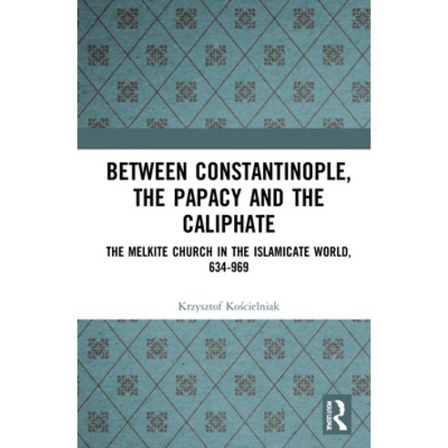 (영문도서) Between Constantinople the Papacy and the Caliphate: The Melkite Church in the Islamicate W... Hardcover, Routledge, English, 9781032181325