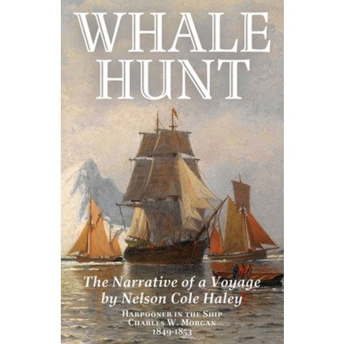 (영문도서) Whale Hunt: The Narrative of a Voyage by Nelson Cole Haley Harpooner in the Ship Charles W. ... Paperback, Pathfinder Books, English, 9798869139009