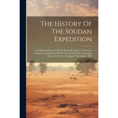 (영문도서) The History Of The Soudan Expedition: An Historical Record Of The Events Relating To The Levy... Paperback, Legare Street Press, English, 9781022418554