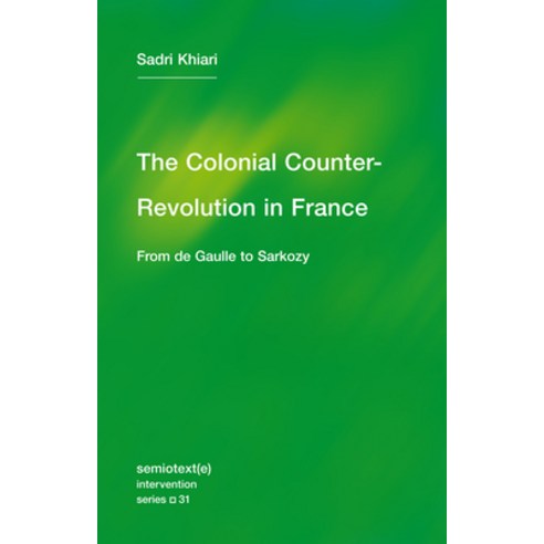 (영문도서) The Colonial Counter-Revolution: From de Gaulle to Sarkozy Paperback, Semiotext(e), English, 9781635901467