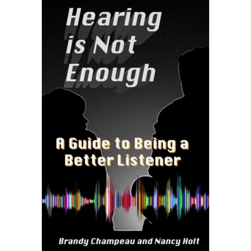 Hearing is Not Enough: A Guide to Being a Better Listener Paperback, Exploring Expression LLC, English, 9781732482395