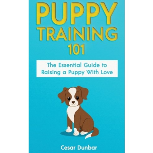 Puppy Training 101: The Essential Guide to Raising a Puppy With Love. Train Your Puppy and Raise the... Hardcover, Semsoli