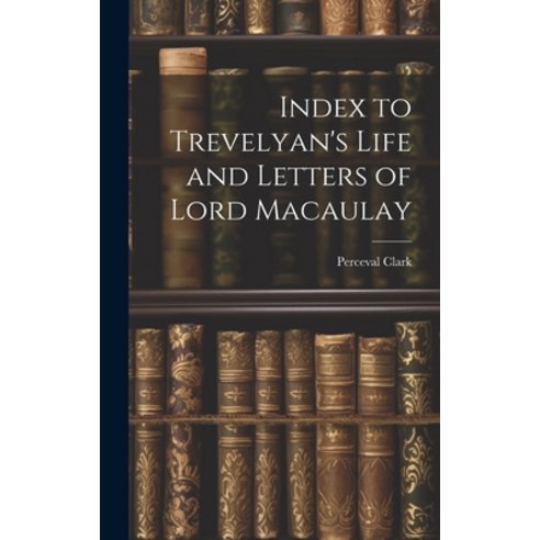 (영문도서) Index to Trevelyan''s Life and Letters of Lord Macaulay Hardcover, Legare Street Press, English, 9781020829819