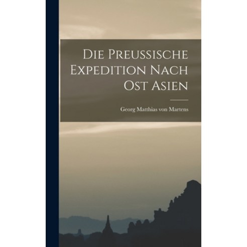(영문도서) Die Preussische Expedition Nach Ost Asien Hardcover, Legare Street Press, English, 9781018249988