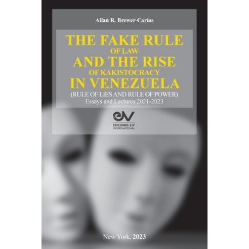 (영문도서) THE FAKE RULE OF LAW AND THE RISE OF KAKISTOCRACY IN VENEZUELA (RULE OF LIES AND RULE OF POWE... Paperback, Ediciones Ejv International, English, 9798891849198