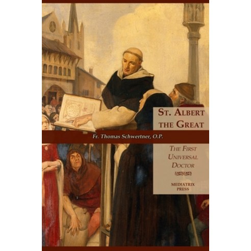 St. Albert the Great: The First Universal Doctor: Apostle of Rome Paperback, Mediatrix Press