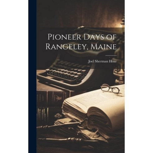 (영문도서) Pioneer Days of Rangeley Maine Hardcover, Hassell Street Press, English, 9781019351468