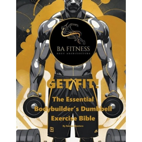 (영문도서) GET FIT - The Essential Bodybuilder''s Dumbbell Exercise Bible Paperback, Ramon Montero, English, 9798224798506