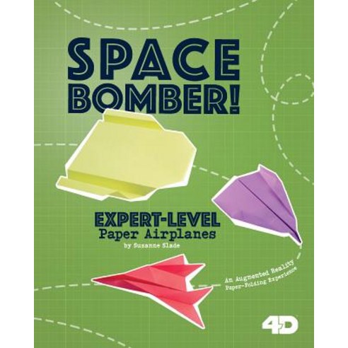 Space Bomber! Expert-Level Paper Airplanes: 4D an Augmented Reading Paper-Folding Experience Hardcover, Capstone Press