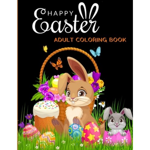 HAPPY Easter ADULT COLORING BOOK: An Adult Coloring Book Featuring with Fun Easy Adorable Easter B... Paperback, Independently Published, English, 9798701630169
