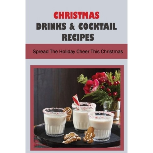 (영문도서) Christmas Drinks & Cocktail Recipes: Spread The Holiday Cheer This Christmas Paperback, Independently Published, English, 9798751409111