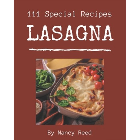 111 Special Lasagna Recipes: A Lasagna Cookbook from the Heart! Paperback, Independently Published, English, 9798577972776