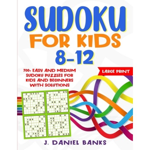 (영문도서) Sudoku for Kids 8-12: 700+ Easy and Medium Sudoku Puzzles for Kids and Beginners with Solutions Paperback, J. Daniel Banks, English, 9781801744232