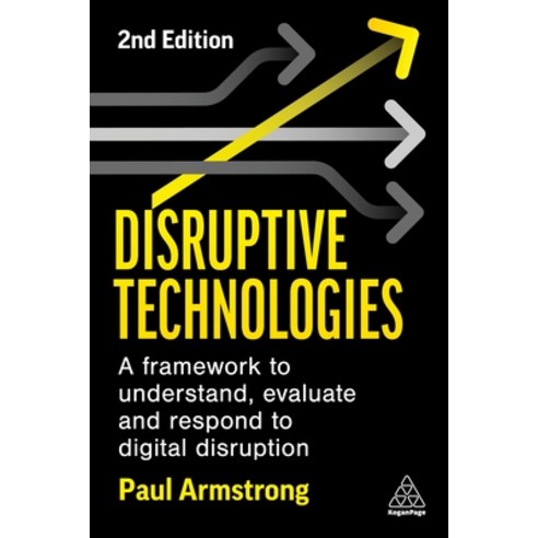 (영문도서) Disruptive Technologies: Develop a Practical Framework to Understand Evaluate and Respond to... Paperback, Kogan Page, English, 9781398609204