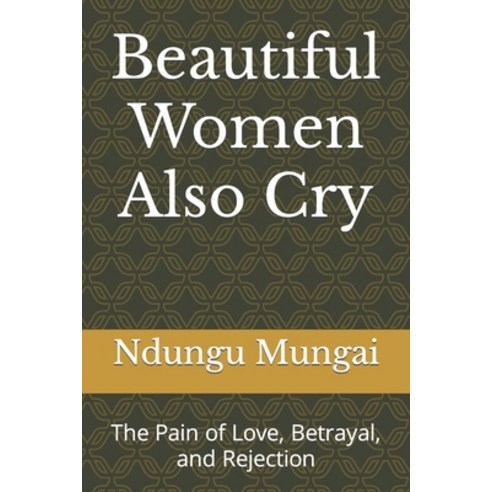 (영문도서) Beautiful Women Also Cry: The Pain of Love Betrayal and Rejection Paperback, Independently Published, English, 9798850184681