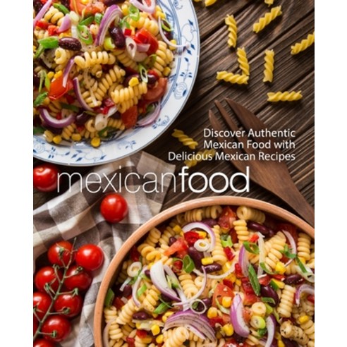 (영문도서) Mexican Food: Discover Authentic Mexican Food with Delicious Mexican Recipes (2nd Edition) Paperback, Independently Published, English, 9798622215674