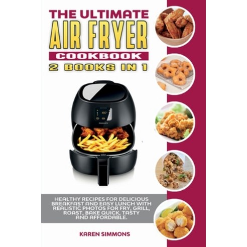 (영문도서) The Ultimate Air Fryer Cookbook (2 books in 1): Healthy Recipes for Delicious Breakfast and E... Paperback, Karen Simmons, English, 9781914942402