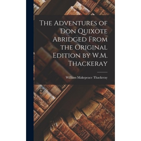 (영문도서) The Adventures of Don Quixote Abridged From the Original Edition by W.M. Thackeray Hardcover, Legare Street Press, English, 9781015758063