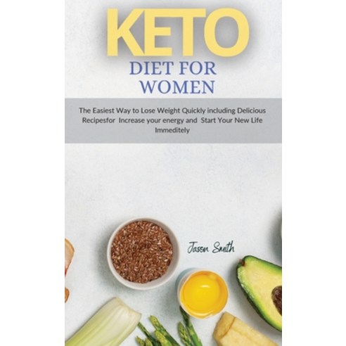 Keto Diet for Women: The Easiest Way to Lose Weight Quickly including Delicious Recipesfor Increase ... Hardcover, Mikcorp Ltd., English, 9781802163308