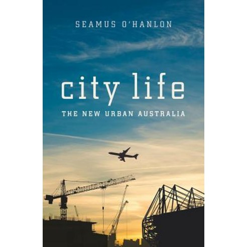 City Life: The New Urban Australia: The New Urban Australia Seamus O''Hanlon Paperback, UNSW Press, English, 9781742235615