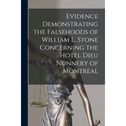 (영문도서) Evidence Demonstrating the Falsehoods of William L. Stone Concerning the Hotel Dieu Nunnery o... Paperback, Legare Street Press, English, 9781014994677