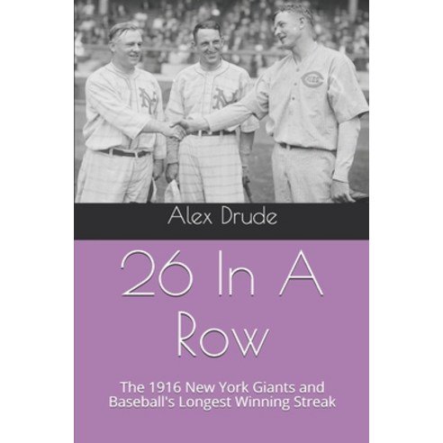 26 In A Row: The 1916 New York Giants and Baseball''s Longest Winning Streak Paperback, Independently Published