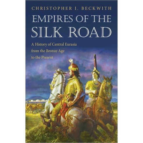 Empires of the Silk Road:A History of Central Eurasia from the Bronze Age to the Present, Princeton University Press