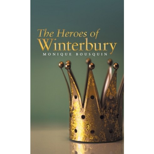 The Heroes of Winterbury Hardcover, Archway Publishing, English, 9781665703826