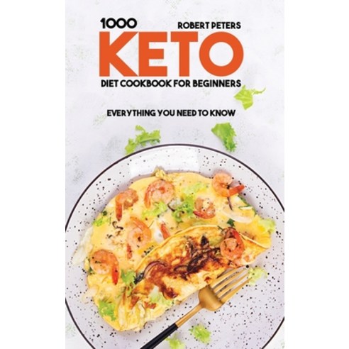 (영문도서) 1000 Keto Diet Cookbook For Beginners: Everything You Need to Know Hardcover, Robert Peters, English, 9781802291605