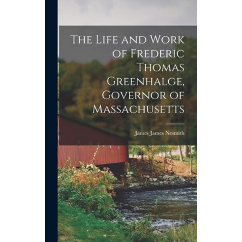 (영문도서) The Life and Work of Frederic Thomas Greenhalge Governor of Massachusetts Hardcover, Legare Street Press, English, 9781017333596