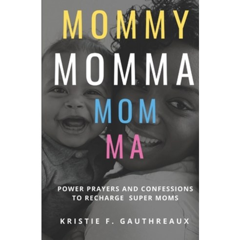 (영문도서) Mommy Momma Mom Ma: Power Prayers and Confessions to Recharge Super Moms Paperback, Independently Published, English, 9798642933947