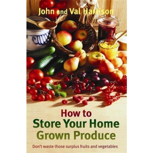 (영문도서) How to Store Your Home Grown Produce Paperback, Robinson Press, English, 9781472141538