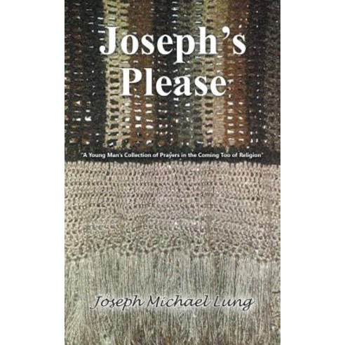 (영문도서) Joseph''s Please: "A Young Man''s Collection of Prayers in the Coming Too of Religion" Paperback, Authorhouse, English, 9781546250616