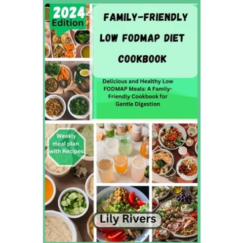 (영문도서) Family-Friendly Low FODMAP Diet Cookbook: Delicious and Healthy Low FODMAP Meals: A Family-Fr... Paperback, Independently Published, English, 9798878973182