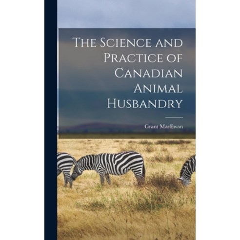 (영문도서) The Science and Practice of Canadian Animal Husbandry Hardcover, Hassell Street Press, English, 9781013872983