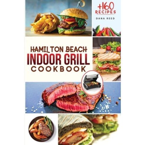Hamilton Beach Indoor Grill Cookbook: +160 Affordable Delicious and Healthy Recipes that anyone can... Paperback, Amplitudo Ltd, English, 9781801149181
