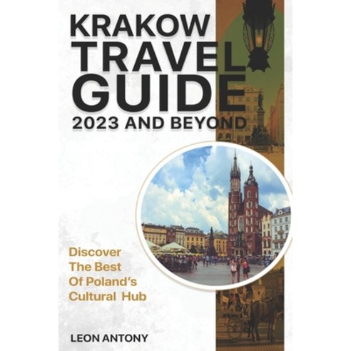 (영문도서) Krakow Travel Guide 2023 And Beyond: Discover The Best Of Poland''s Cultural Hub Paperback, Independently Published, English, 9798392508648