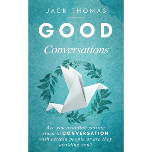 Good Conversations: Are you avoiding getting stuck in conversation with certain people or are they a... Paperback, Independently Published, English, 9798608377969