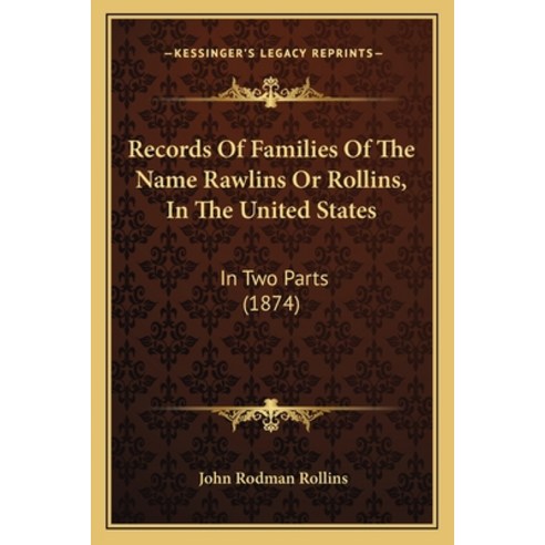 (영문도서) Records of Families of the Name Rawlins or Rollins in the United States: In Two Parts (1874) Paperback, Kessinger Publishing, English, 9781164929208