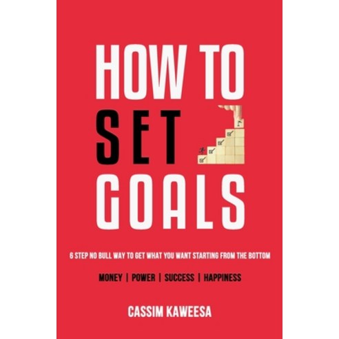 (영문도서) How to Set Goals: 6 Step No Bull Way to Get What You Want Starting from the Bottom Paperback, Independently Published, English, 9798864182901