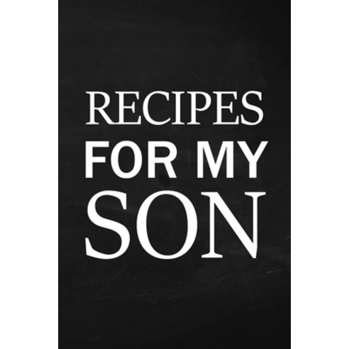Recipes for My Son: Adult Blank Lined Diary Notebook Write in Mother''s Delicious Menu Food Mom Rec... Paperback, Lulu.com, English, 9781716111099