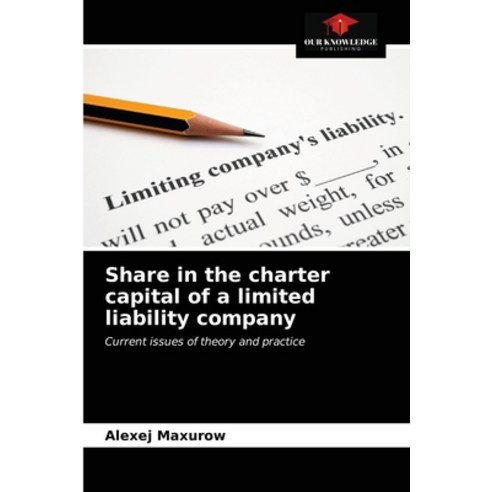 Share in the charter capital of a limited liability company Paperback, Our Knowledge Publishing, English, 9786203355345