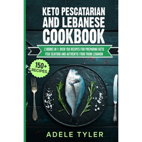 Keto Pescatarian And Lebanese Cookbook: 2 Books In 1: Over 150 Recipes For Preparing Keto Fish Seafo... Paperback, Independently Published, English, 9798714870934