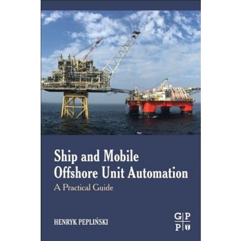 (영문도서) Ship and Mobile Offshore Unit Automation: A Practical Guide Paperback, Gulf Professional Publishing, English, 9780128187234
